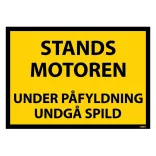 Stands motoren under påfyldning undgå spild. Forbudsskilt