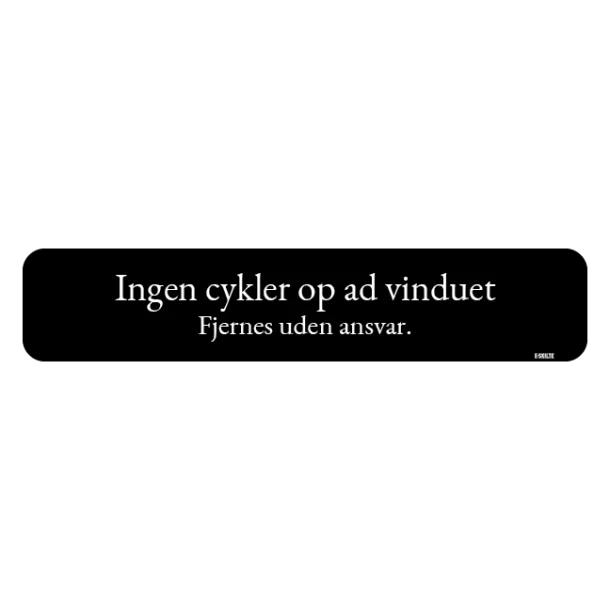 Ingen cykler op ad vinduet fjernes uden ansvar sort skilt med hvid tekst