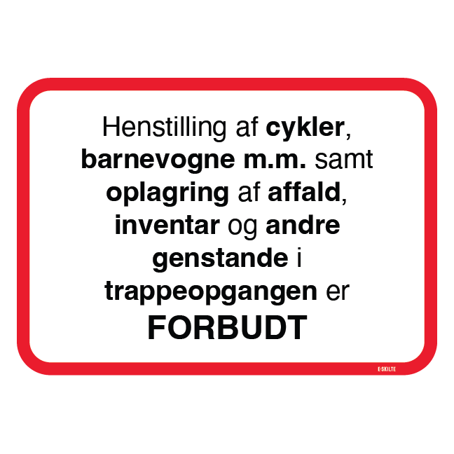 Henstilling af cykler, barnevogne m.m. samt oplagring af affald, inventar og andre genstande i trappeopgangen er FORBUDT Skilt