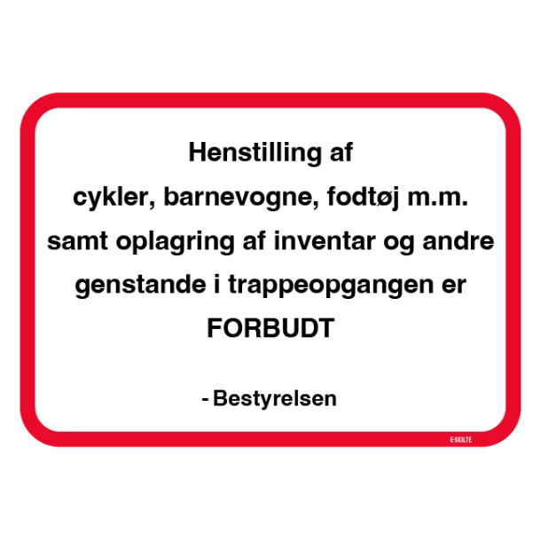 Henstilling af cykler, barnevogne, fodtøj m.m. samt oplagring af inventar og andre genstande i trappeopgangen er FORBUDT. Bestyrelsen. Forbudsskilt