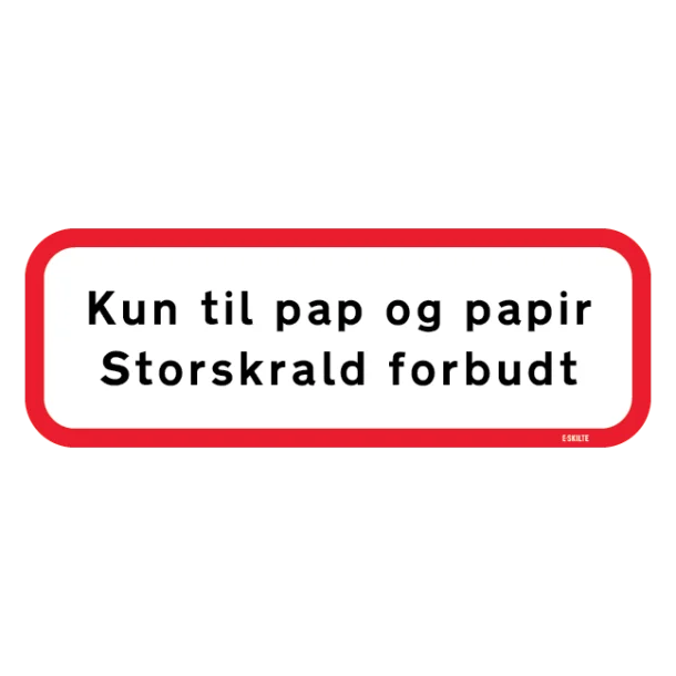 Kun til pap og papir, storskrald forbudt. Skilt