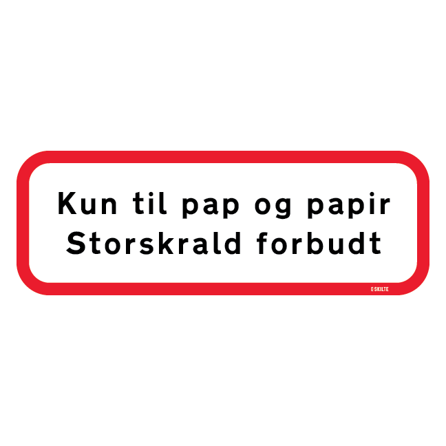 Kun til pap og papir, storskrald forbudt. Skilt
