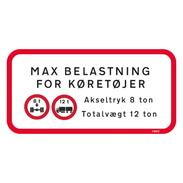 MAX BELASTNING FOR KØRETØJER Akseltryk 8 ton Totalvægt 12 ton. Forbudsskilt