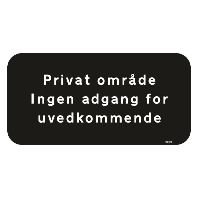 Privat område Ingen adgang for uvedkommende. Forbudsskilt
