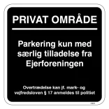 Privat område Parkering kun med særlig tilladelse fra Ejerforeningen. Parkeringsskilt