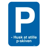 P - Husk at stille p-skiven. P skilt