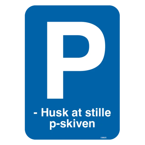 P - Husk at stille p-skiven. P skilt