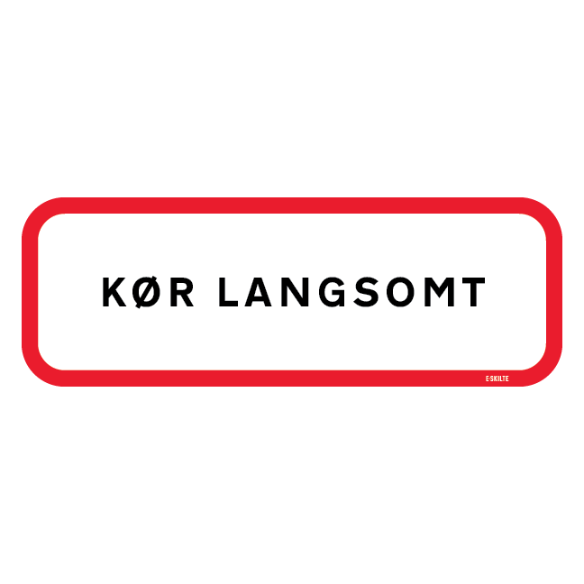 Kør langsomt . Skilt
